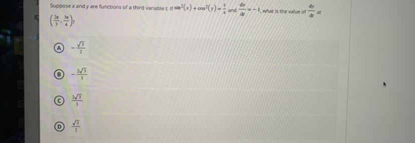 Suppose x and y are functions of a third variable t If sin²(x) + cos²(y) = - .
dr
dy
and
dr
what is the value of
at
dr
2/3
