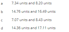 a
b
с
d
7.34 units and 8.20 units
14.76 units and 16.49 units
7.07 units and 8.43 units
14.36 units and 17.11 units