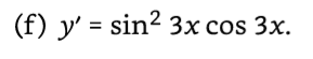 (f) y' = sin² 3x cos 3x.