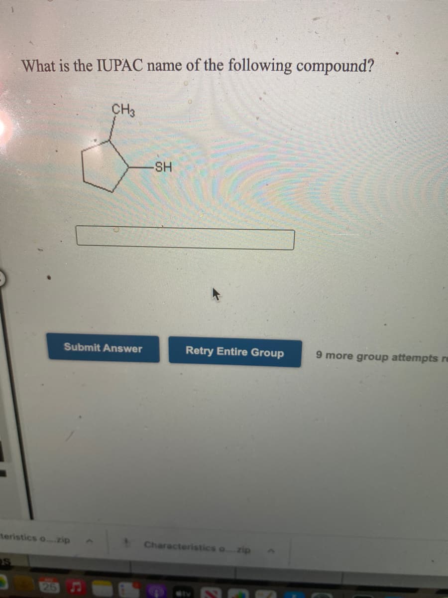 What is the IUPAC name of the following compound?
CH3
-SH
Submit Answer
Retry Entire Group
9 more group attempts re
teristics o.zip
Characteristics ozip
3)
