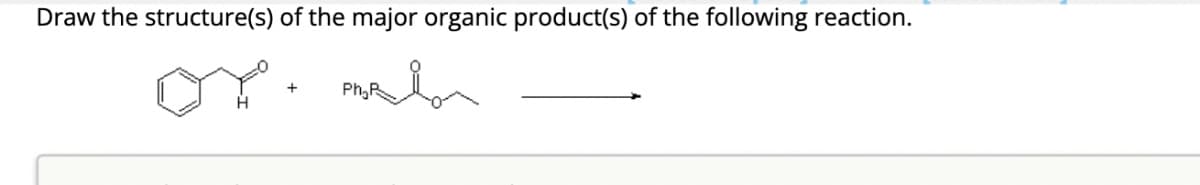 Draw the structure(s) of the major organic product(s) of the following reaction.
or.
Phyrion
Ph₂
+