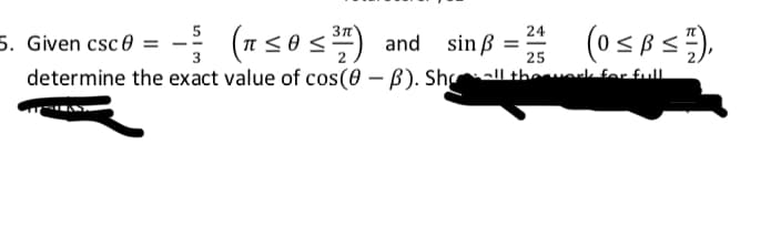 (0SBS).
24
- (a5os) and sin ß
determine the exact value of cos(0 – B). Shll theoskfarfull
5. Given csc 0 =
25
