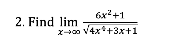 6x2+1
2. Find lim
X→0 V4x4+3x+1
