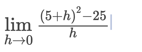 lim
(5+h)²–25
h
h→0
