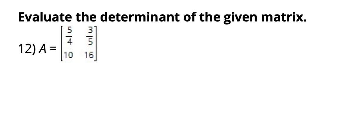 Evaluate the determinant of the given matrix.
12) A =
10
%3D
m jn 6
