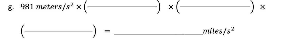 g. 981 meters/s2 x
miles/s?
