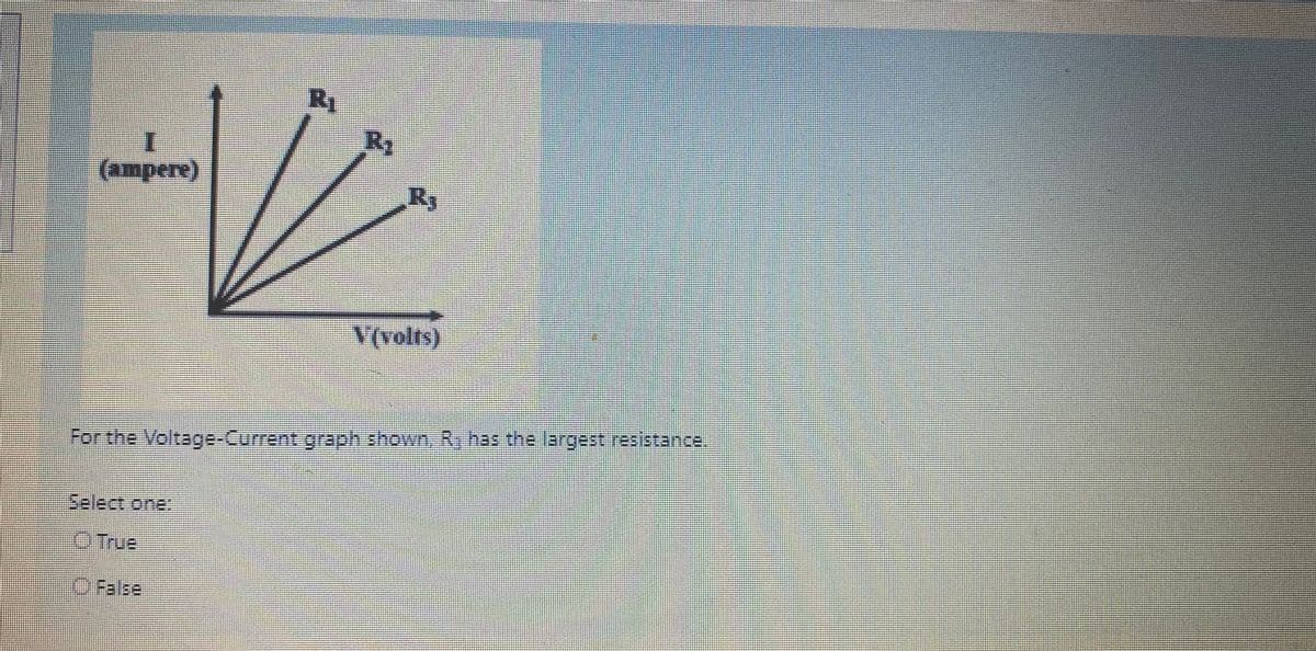 R1
Ry
(ampere)
Forthe Voltage-Current graph shown, R, has the largest resistance.
Select one:
OTrue
OFalsa
