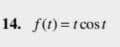 14. f(t) =tcost
