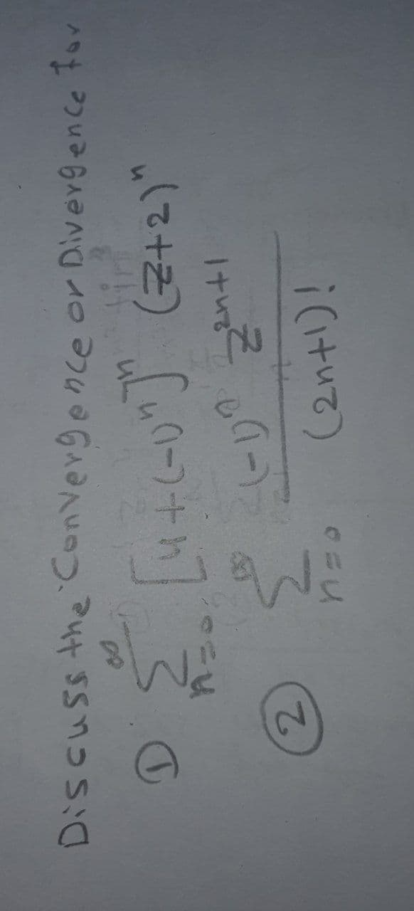 Discuss the Convergence or Divergence for
fini
D { [4+(-0"]" (Z+2)"
n=
(-1) 2²+1
2²
2
(2n+1)!