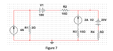 V1
R2
100
10V
2A V2.
20V.
R1S 20
4A
R3 100. R4
50
Figure 7
