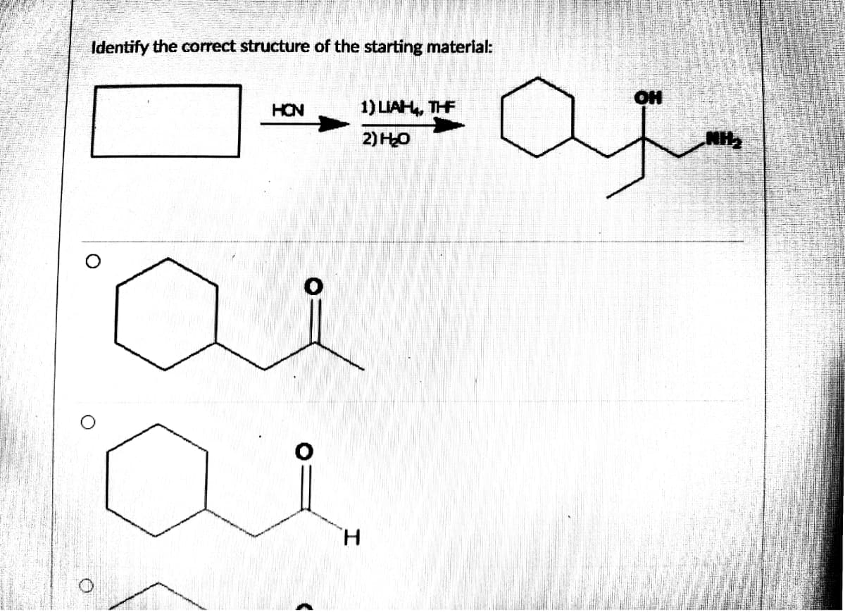 Identify the correct structure of the starting material:
HON
{
1) LIAH, THE
2) H₂O
H
OH
NH₂