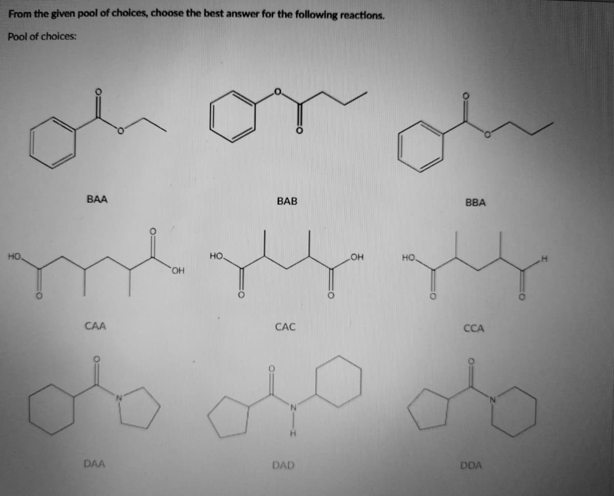 From the given pool of choices, choose the best answer for the following reactions.
Pool of choices:
HO.
BAA
CAA
DAA
OH
НО.
BAB
CAC
LOH
НО
ВВА
CCA
оно
об
DAD
DDA