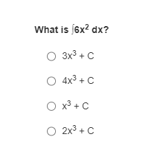 What is (6x² dx?
0 3x3 + c
O 4x³ + C
O x³ + C
O 2x³ + C