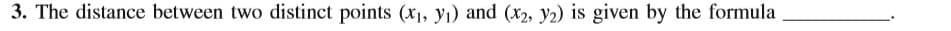 3. The distance between two distinct points (x1, y1) and (x2, y2) is given by the formula
