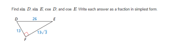 Find sin D, sin E, cos D, and cos E. Write each answer as a fraction in simplest form.
D
26
E
13
13/3
