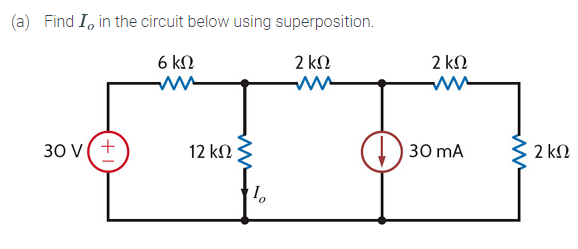 (a) Find Io in the circuit below using superposition.
6 ΚΩ
2 ΚΩ
ww
ww
30V(+
12 ΚΩ
Το
Φ
2 ΚΩ
30 mA
2 ΚΩ