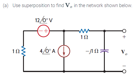 (a) Use superposition to find V, in the network shown below.
12/6°ν
+
ΊΩΣ
4/6°A
1Ω
-j1 Ω
+
Va