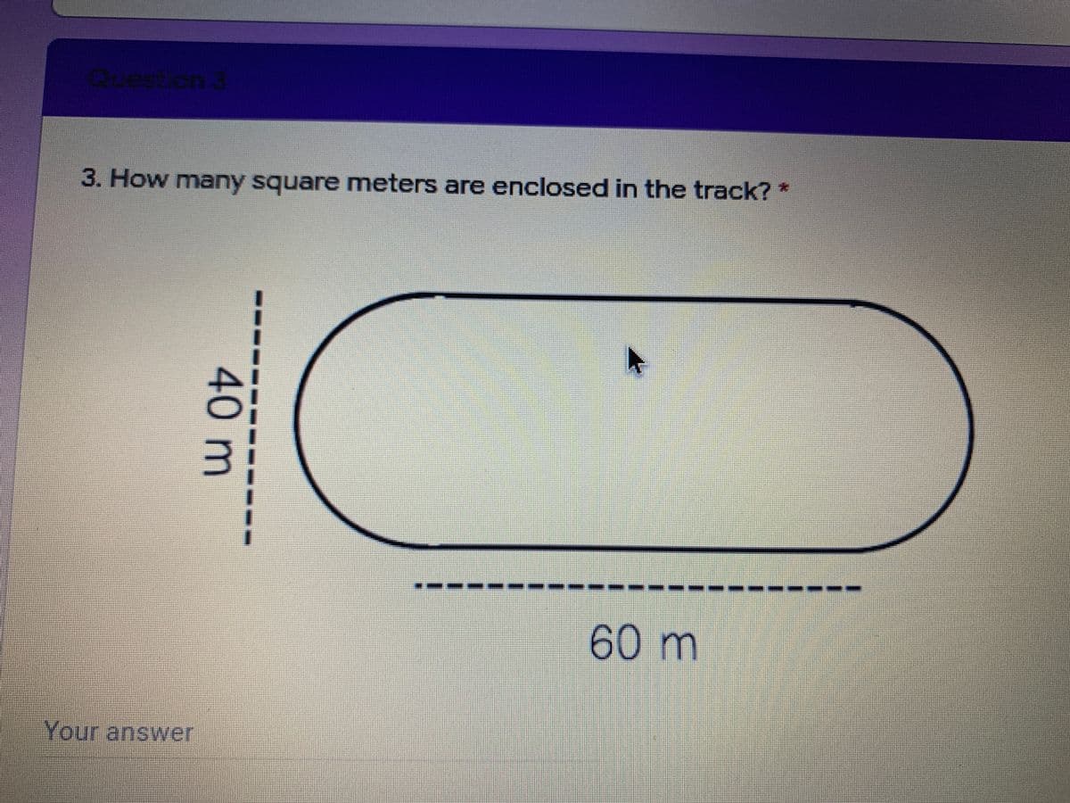 estic
3. How many square meters are enclosed in the track? *
60m
Your answer
40m
