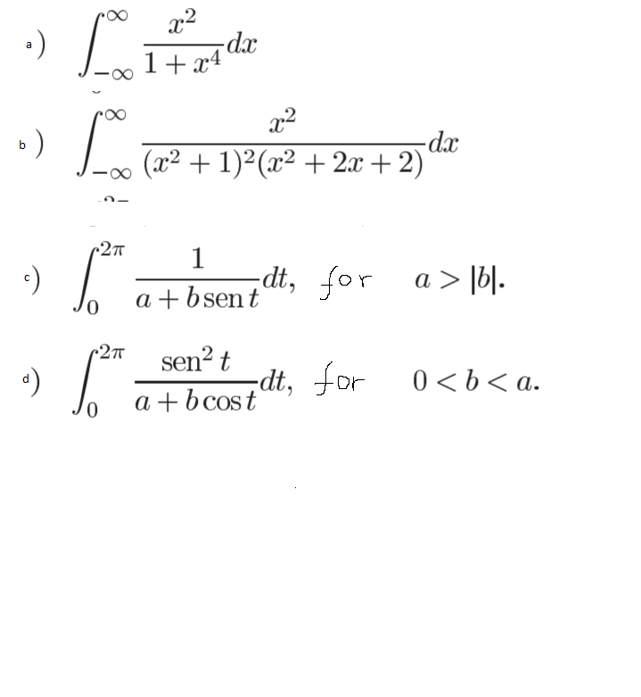 x2
-dx
1+ x4
-dx
(x² + 1)²(x² + 2.x + 2)
1
-dt, for a> |6|.
> [b].
а
a +bsent
