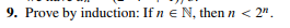 9. Prove by induction: If n € N, then n < 2".