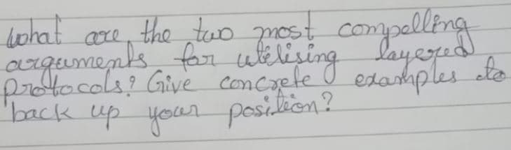 Lehat axe, the two gres compalling
arquments for uelising
protacola? Give Coing layeged
back up your posilien?
compad
e I etarhples eto
the tuo most
ace
