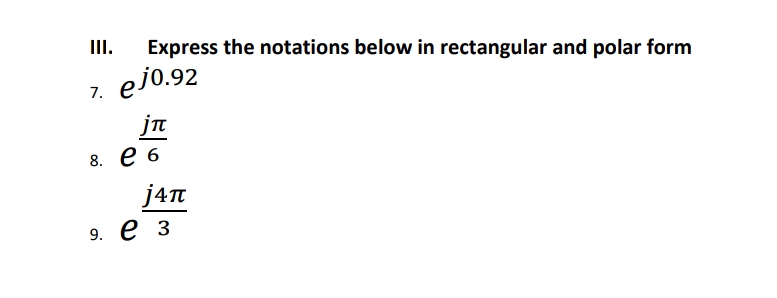 III.
Express the notations below in rectangular and polar form
ej0.92
7.
jn
8. е6
j4n
9. е з
