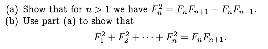 (a) Show that for n> 1 we have F2 = FnFn+1 − FnFn-1.
(b) Use part (a) to show that
F² + F² +
.
+ F² = FnFn+1.