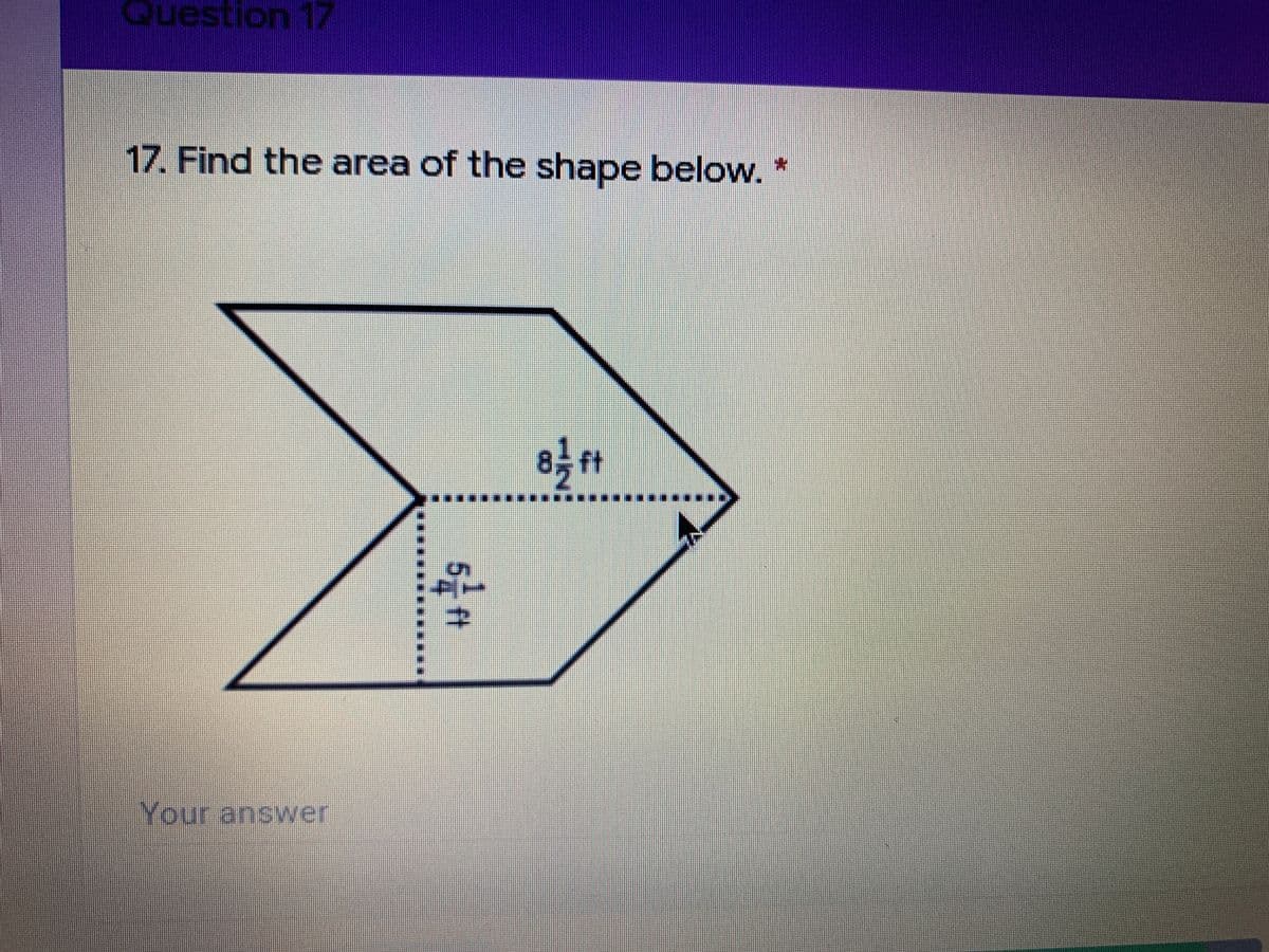 Question 17
17. Find the area of the shape below.
8 ft
****** ...
-
Your answer
ft
