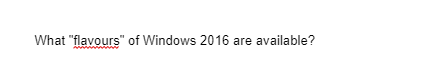 What "flavours" of Windows 2016 are available?