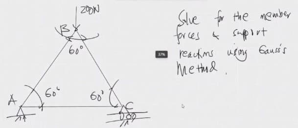 Ă
бо
ZOON
BX
60⁰⁰
60'
DOO
37%
Solve for the member
forces
& support
reactions using Gauss's
Method.