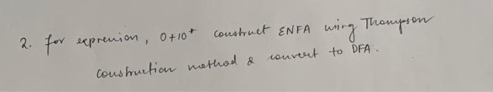 2.
for seprenion, o+10* Coustuet ENFA
wing Thompson
Coushuction method & rouvert to DFA.
