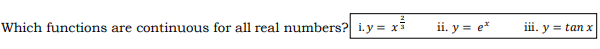 Which functions are continuous for all real numbers? i.y = xi
ii. y = e*
iii. y = tan x
