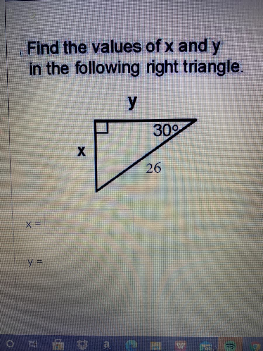 Find the values of x and y
in the following right triangle.
y
30%
26
y 3D
a
99+
