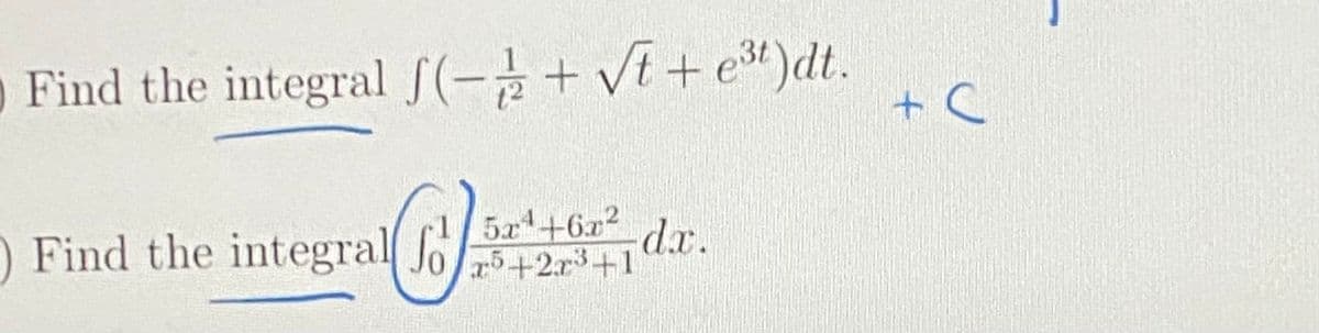 O Find the integral (-+ V+ et)dt.
5x1+6x2
) Find the integral Jo+2r3+1
d.x.
