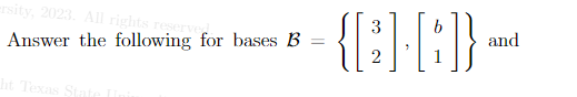 ersity, 2023. All rights reserve
Answer the following for bases B =
ht Texas State I
3
-{[B][B]} and
2