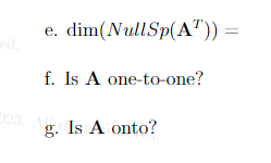 ed.
e. dim(NullSp(AT))
f. Is A one-to-one?
023. Ag. Is A onto?