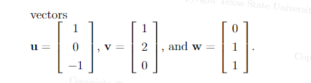 vectors
1
--4-
u= 0 V =
3
-1
1
2
0
3
and w=
Texas State Universit
0
1
Cop