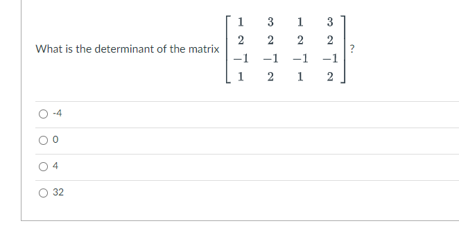 What is the determinant of the matrix
-4
32
1
2
-1
1
3
2
-1
N
1
2
-1
2 1
3
2
-1
2
?