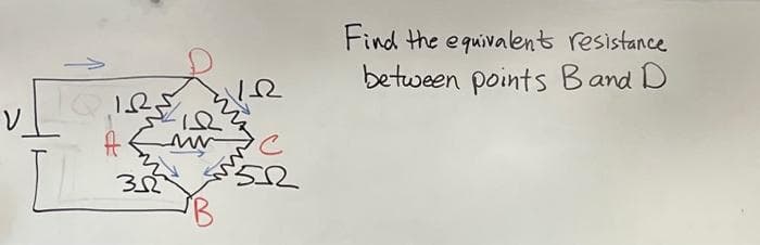 V
185/
352
12
C
5
Find the equivalent resistance
between points B and D