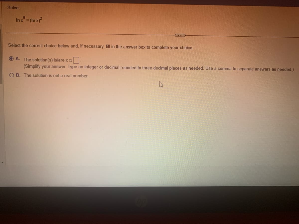Solve.
Inx = (Inx)²
Select the correct choice below and, if necessary, fill in the answer box to complete your choice.
A. The solution(s) is/are x
(Simplify your answer. Type an integer or decimal rounded to three decimal places as needed. Use a comma to separate answers as needed.)
OB. The solution is not a real number.