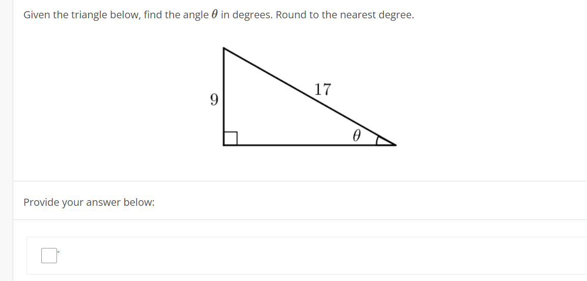 Given the triangle below, find the angle 0 in degrees. Round to the nearest degree.
17
9
Provide your answer below:
