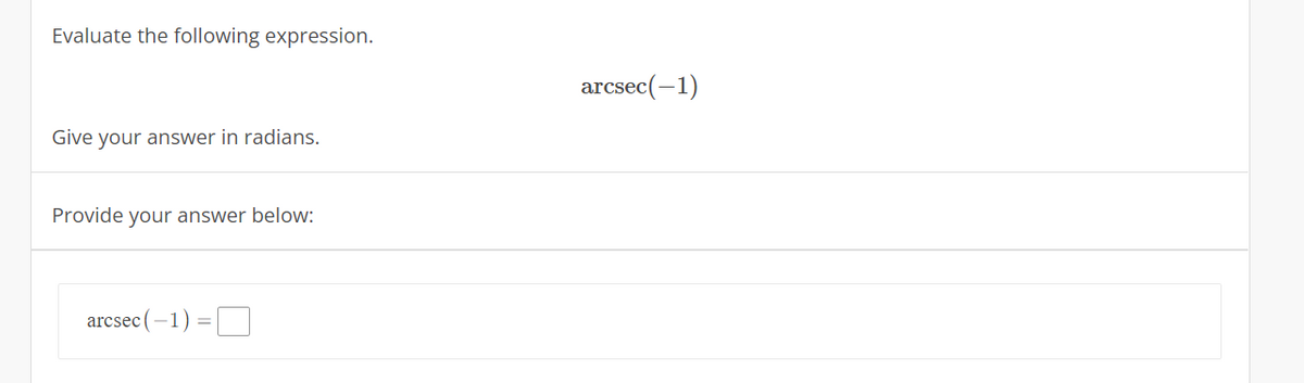 Evaluate the following expression.
arcsec(-1)
Give your answer in radians.
Provide your answer below:
arcsec
