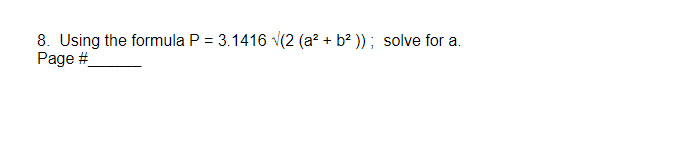 8. Using the formula P = 3.1416 √(2 (a² + b² )); solve for a.
Page #