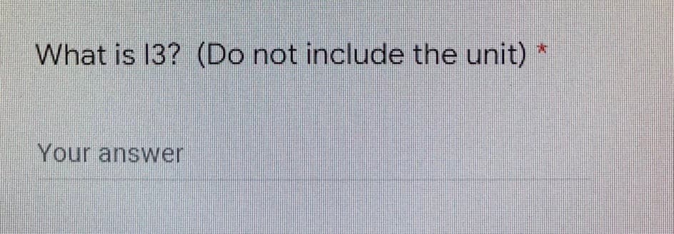 *
What is 13? (Do not include the unit)
Your answer