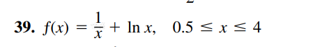 39. f(x) =
+ In x, 0.5 <x< 4
х
