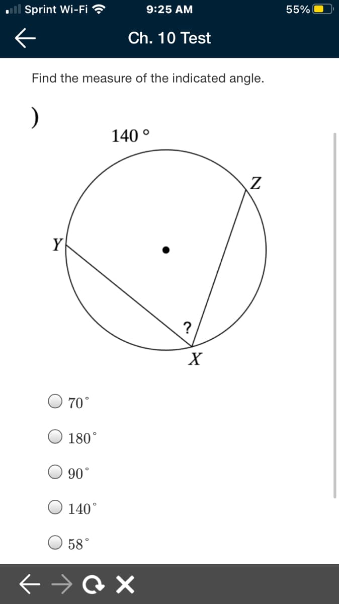 ll Sprint Wi-Fi ?
9:25 AM
55%
Ch. 10 Test
Find the measure of the indicated angle.
140 °
Y
?
70°
O 180°
90°
140°
58°
