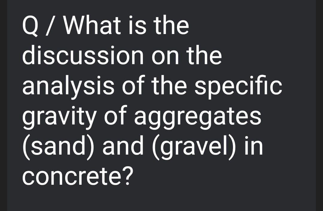 Q/ What is the
discussion on the
analysis of the specific
gravity of aggregates
(sand) and (gravel) in
concrete?
