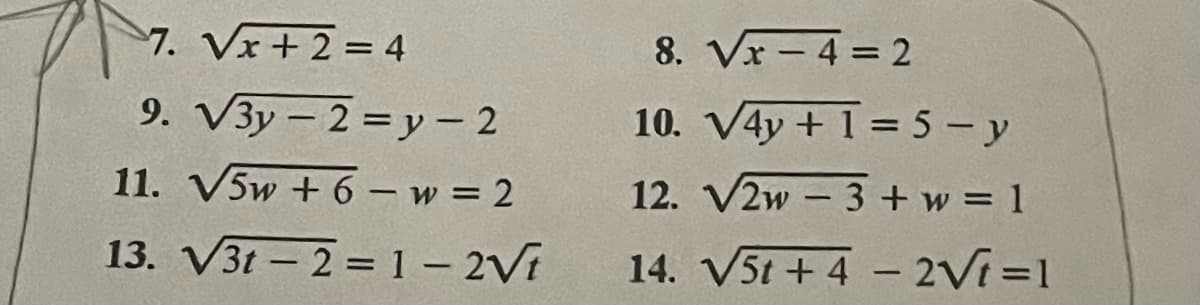 7. Vx+2=4
9. √3y-2y-2
11. V5w+6w=2
13. √3t 2=1-2√t
8. Vx 4 = 2
10. V4y+1=5-y
12. V2w 3+w=1
-
14. V5t +42√√t=1