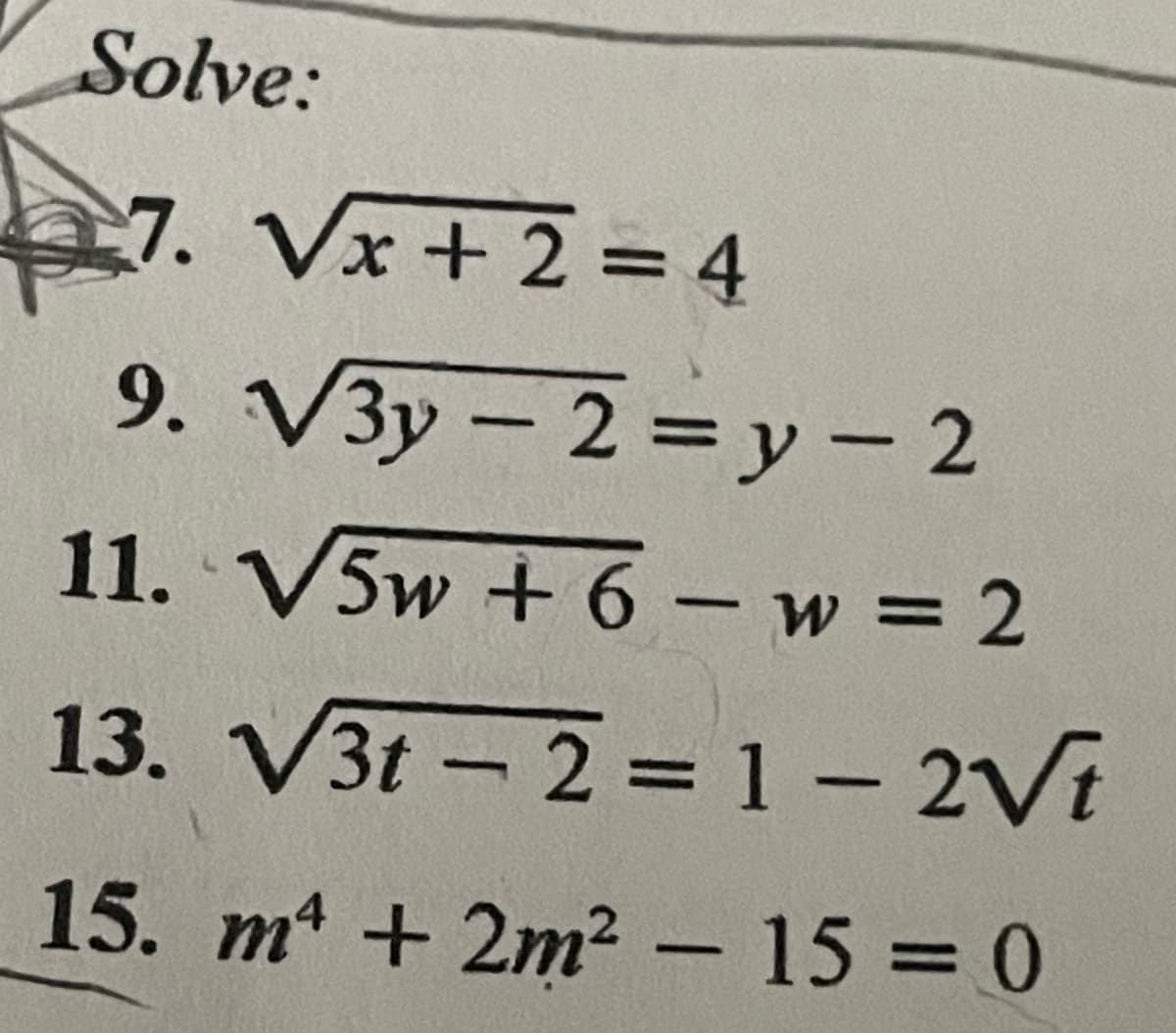 Solve:
7. Vx+2=4
9. √√3y-2=y-2
11. √5w+6w=2
13. √3t2=1-2√t
15. m + 2m² - 15 = 0