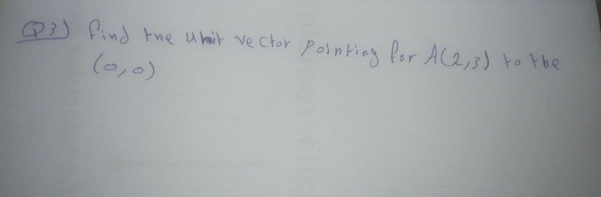 Q3) find tne u bait ve Ctor pointing lor Ace,3) to the
(0,0)
